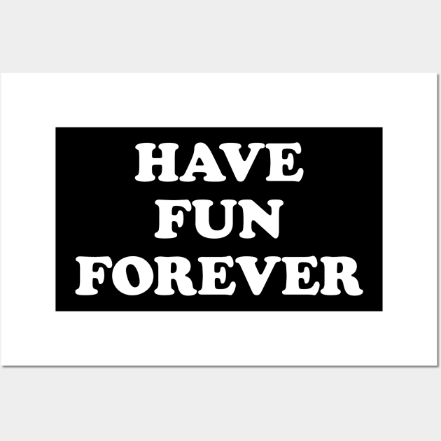 Have Fun Forever Wall Art by tommartinart